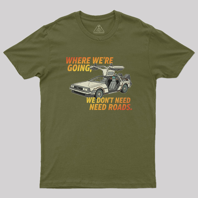 We Dont Need Roads Geek T-Shirt