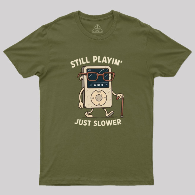 Still Playin Just Slower Geek T-Shirt