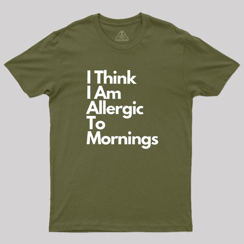 I Think I Am Allergic To Mornings Geek T-Shirt