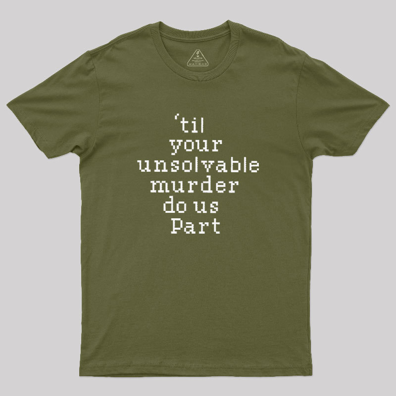 Till Your Unsolvable Murder Do Us Part Geek T-Shirt