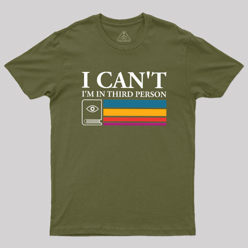 I Can't I'm In Third Person Geek T-Shirt