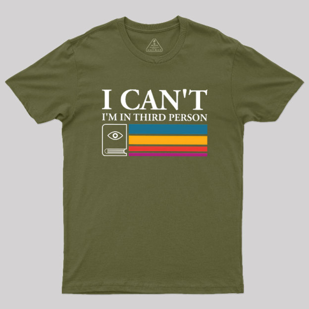 I Can't I'm In Third Person Geek T-Shirt