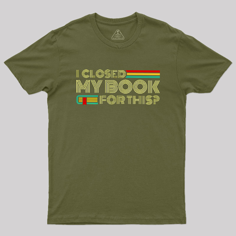 I Closed My Book For This Geek T-Shirt