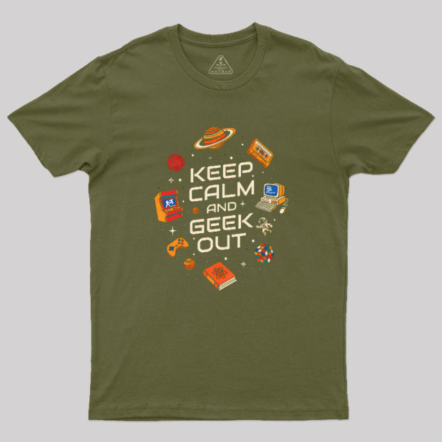 Keep Calm And Geek Out Geek T-Shirt