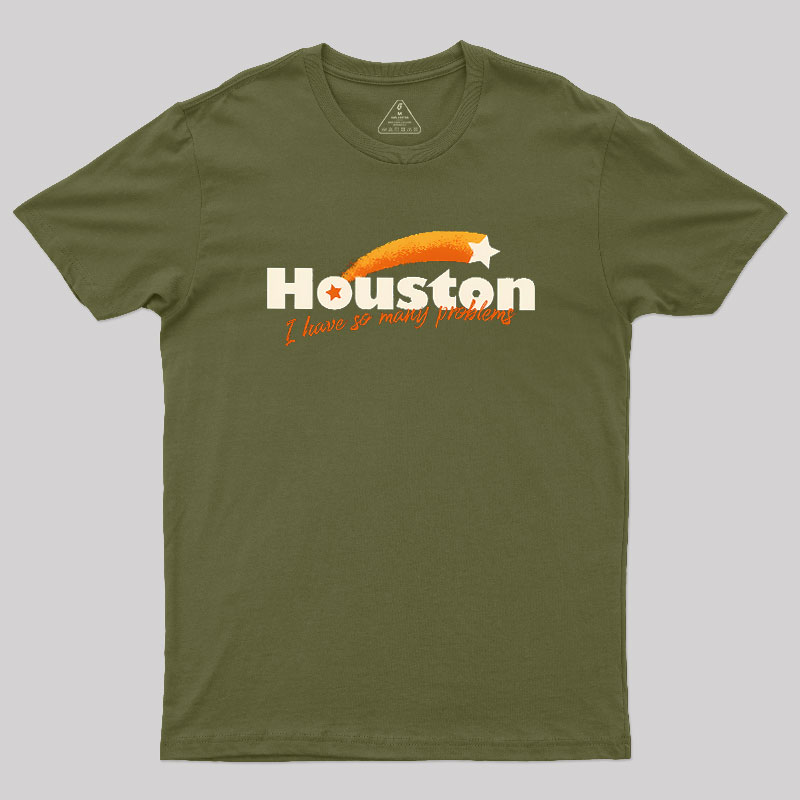 Houston - I Have So Many Problems Geek T-Shirt