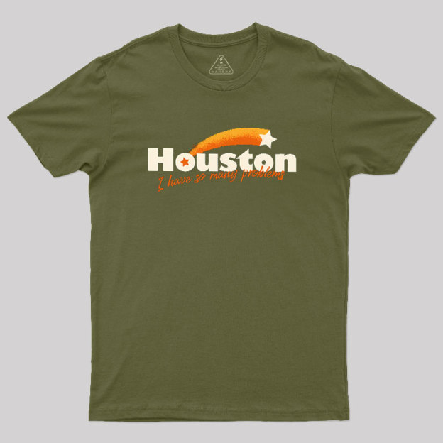 Houston - I Have So Many Problems Geek T-Shirt