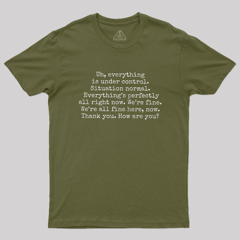 Everything Is Under Control Geek T-Shirt