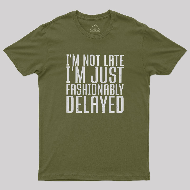 I'm Not Late, I'm Just Fashionably Delayed Geek T-Shirt