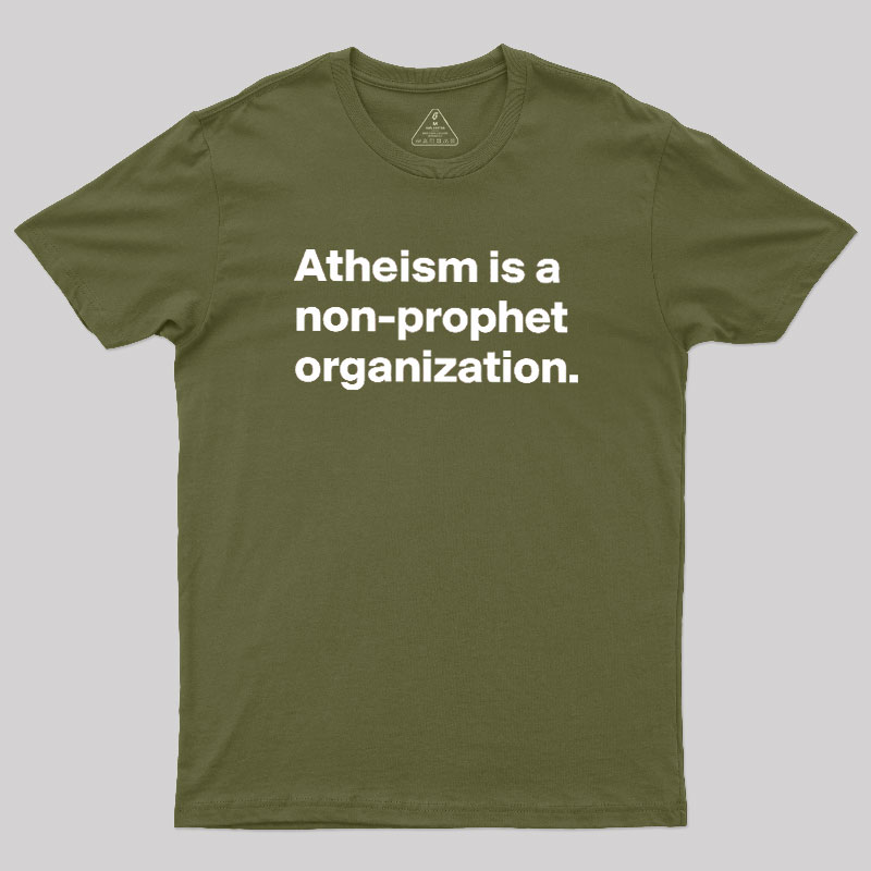 Atheism Is A Non-prophet Organization Geek T-Shirt