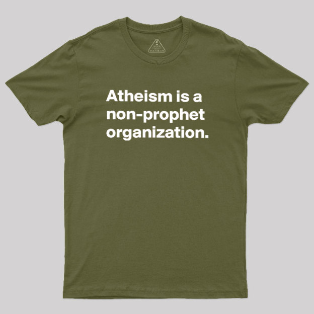 Atheism Is A Non-prophet Organization Geek T-Shirt