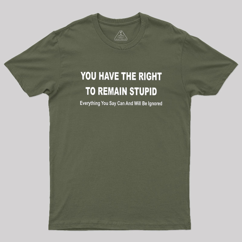 You Have the Right to Remain Stupid Geek T-Shirt