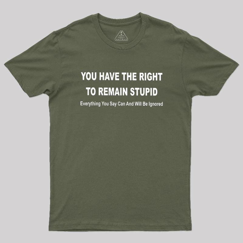You Have the Right to Remain Stupid Geek T-Shirt
