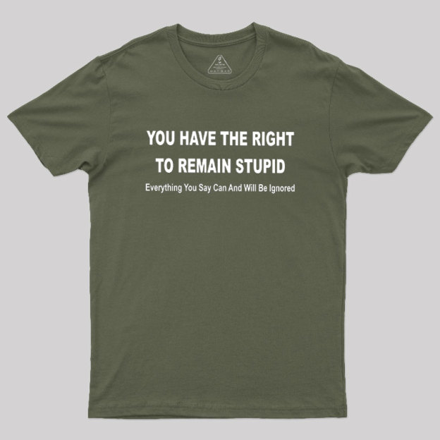 You Have the Right to Remain Stupid Geek T-Shirt