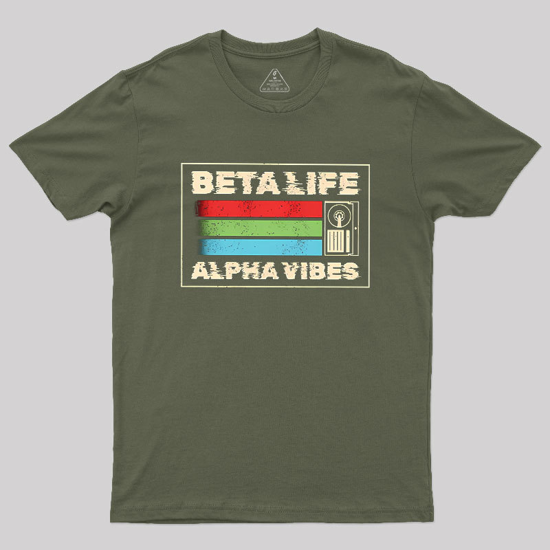 Beta Life Alpha Vibes Geek T-Shirt
