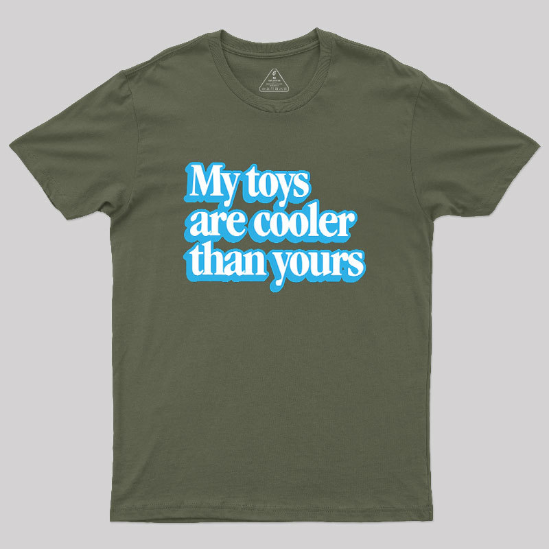 My Toys Are Cooler Than Yours Geek T-Shirt