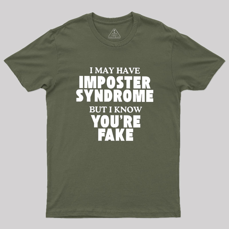 I May Have Imposter Syndrome Geek T-Shirt