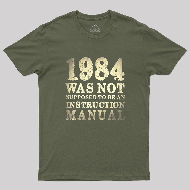 1984 Was Not Supposed To Be An Instruction Manual Geek T-Shirt