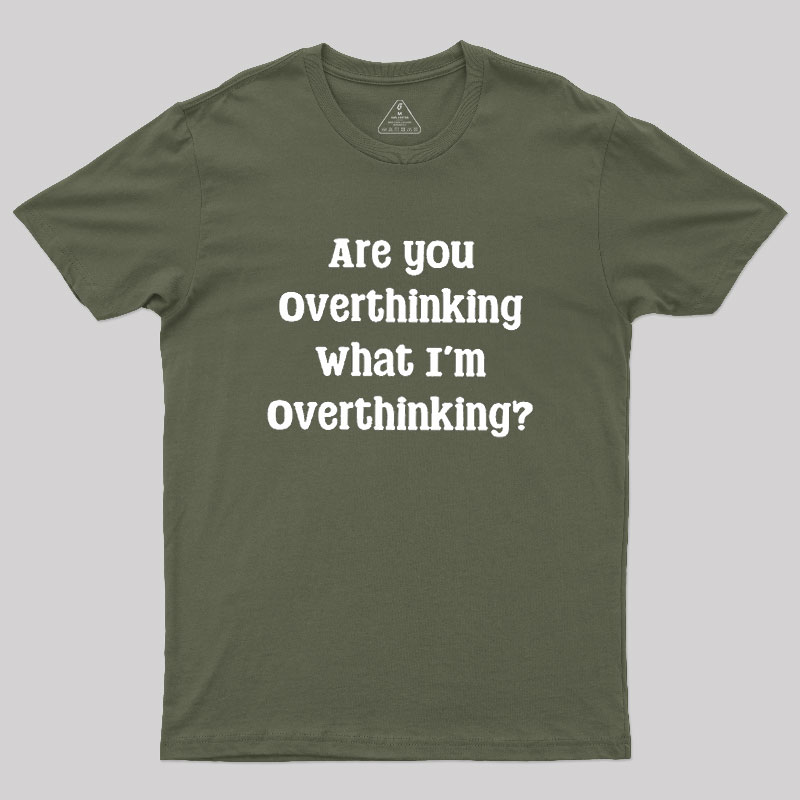 Are You Overthinking Geek T-Shirt