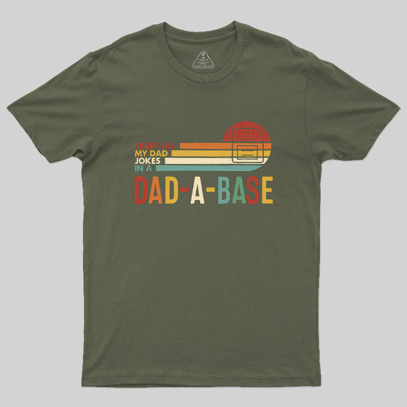 I Keep All My Dad Jokes In A Dad-a-base Geek T-Shirt