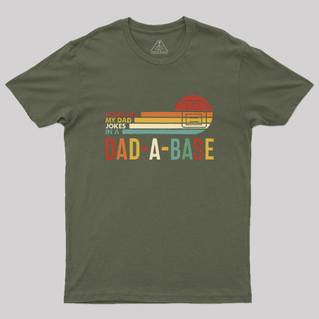 I Keep All My Dad Jokes In A Dad-a-base Geek T-Shirt