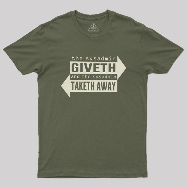 Sysadmin Giveth And Taketh Away Geek T-Shirt