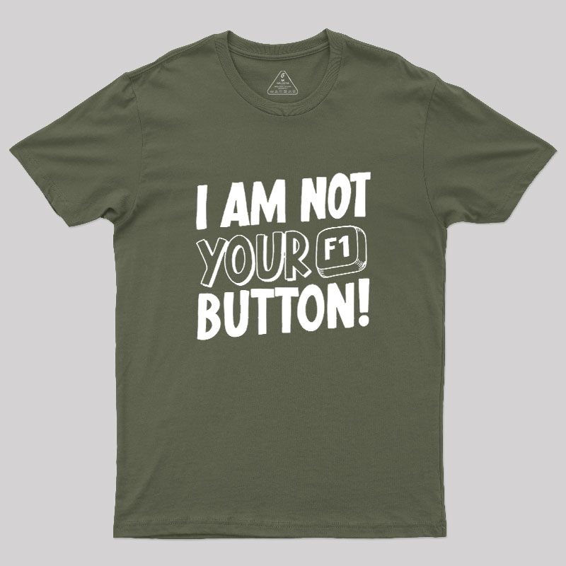 I Am Not Your F1 Button Geek T-Shirt