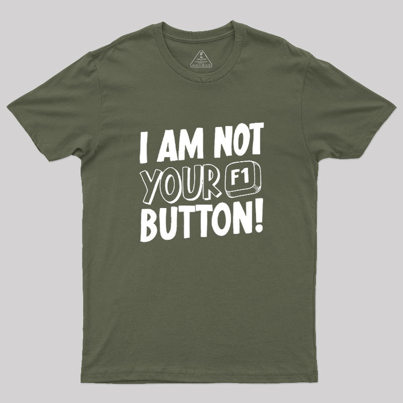 I Am Not Your F1 Button Geek T-Shirt