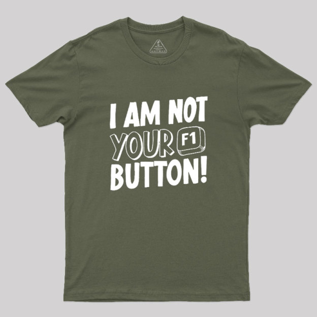 I Am Not Your F1 Button Geek T-Shirt