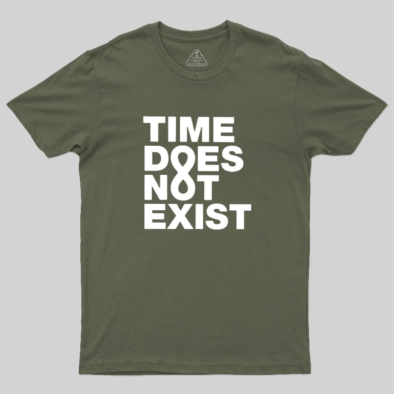 Time Dose Not Exist Geek T-Shirt