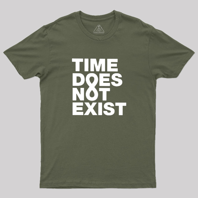 Time Dose Not Exist Geek T-Shirt