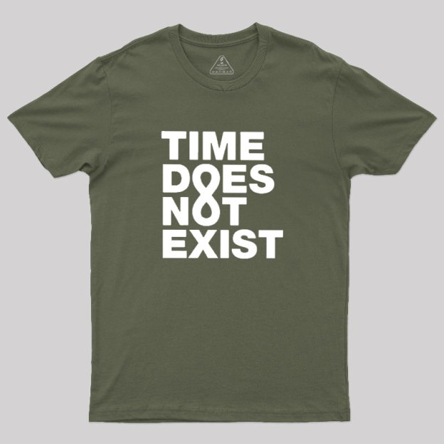 Time Dose Not Exist Geek T-Shirt