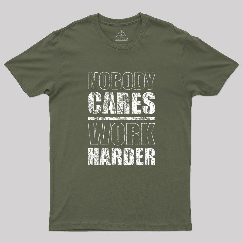 Nobody Cares Work Harder Geek T-Shirt