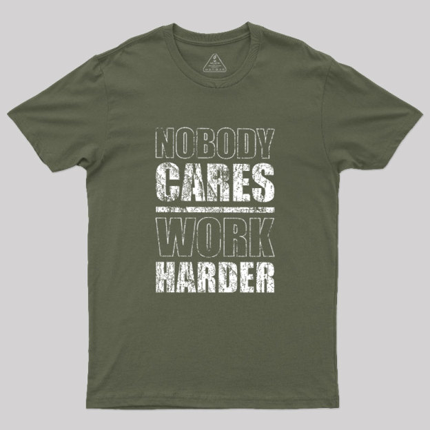 Nobody Cares Work Harder Geek T-Shirt