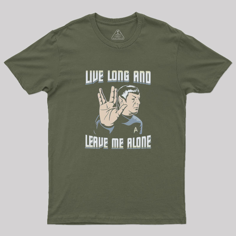 Live Long and Leave Me Alone Geek T-Shirt