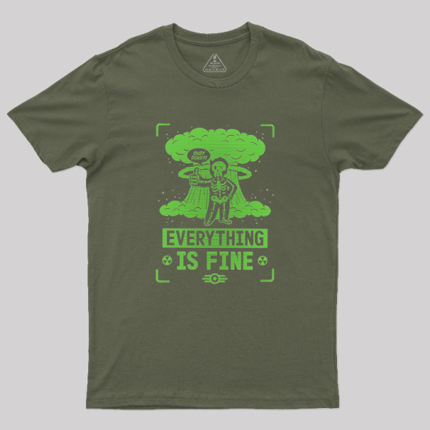 Everything Is Fine Geek T-Shirt