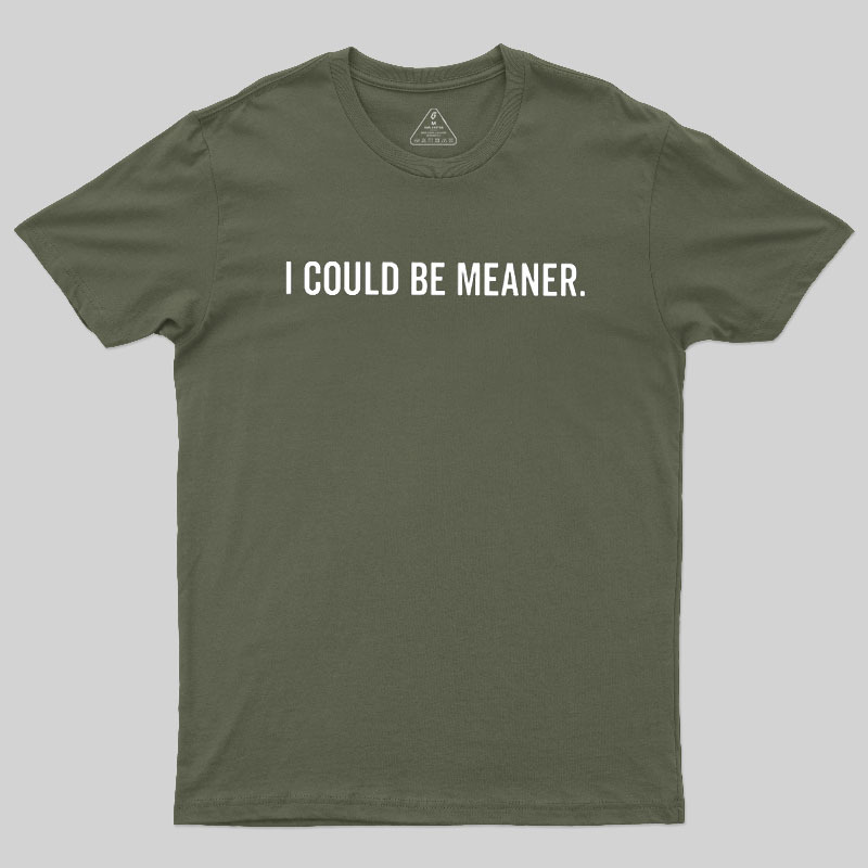 I Could Be Meaner Geek T-Shirt