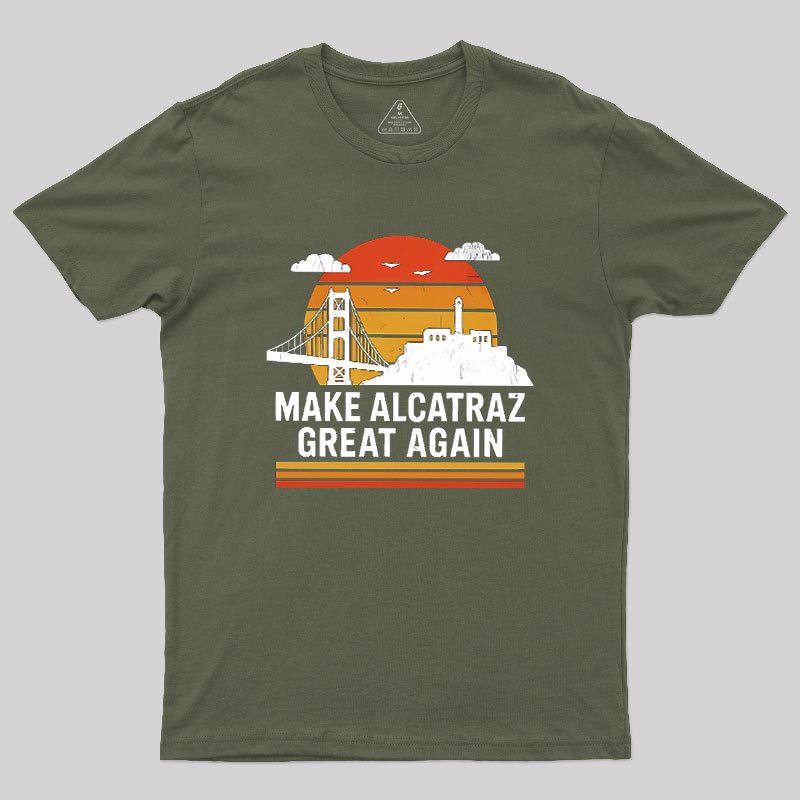 MAKE ALCATRAZ GREAT AGAIN Sarcasm Geek T-Shirt