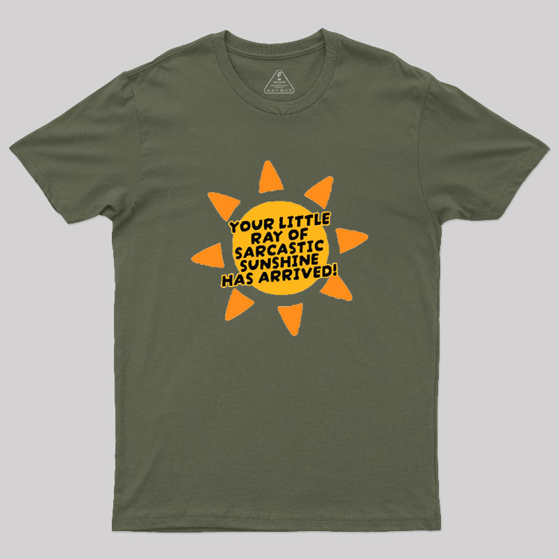 Your Little Ray of Sarcastic Sunshine Has Arrived Geek T-Shirt