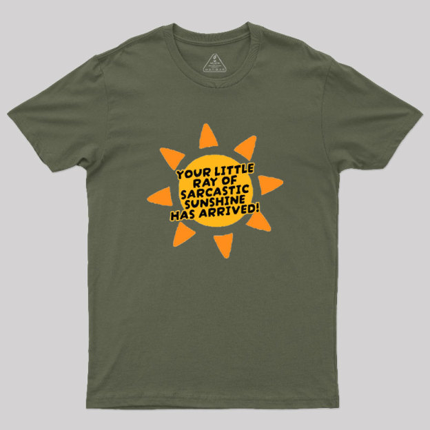 Your Little Ray of Sarcastic Sunshine Has Arrived Geek T-Shirt