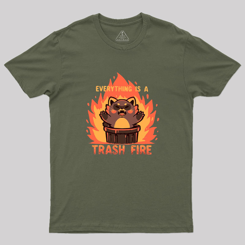 Everything is a Trash Fire Geek T-Shirt