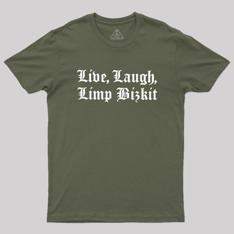 Live Laugh Limp Bizkit Geek T-Shirt