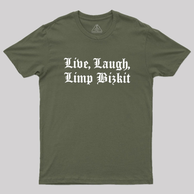 Live Laugh Limp Bizkit Geek T-Shirt