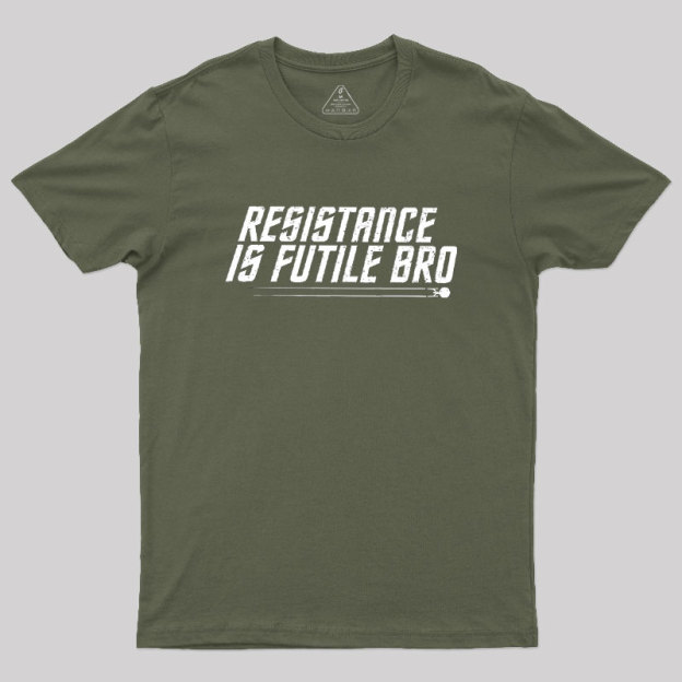 Resistance Is Futile Bro Geek T-Shirt