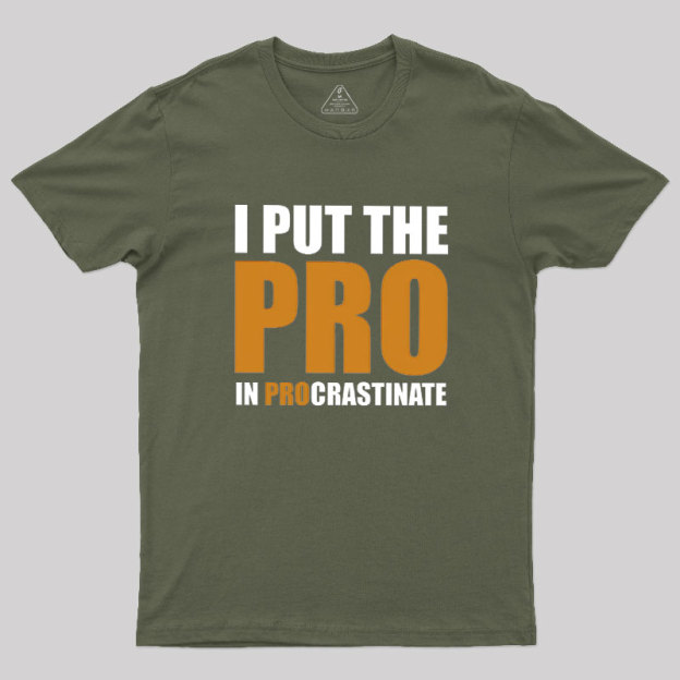 I Put The PRO In Procrastination Geek T-Shirt