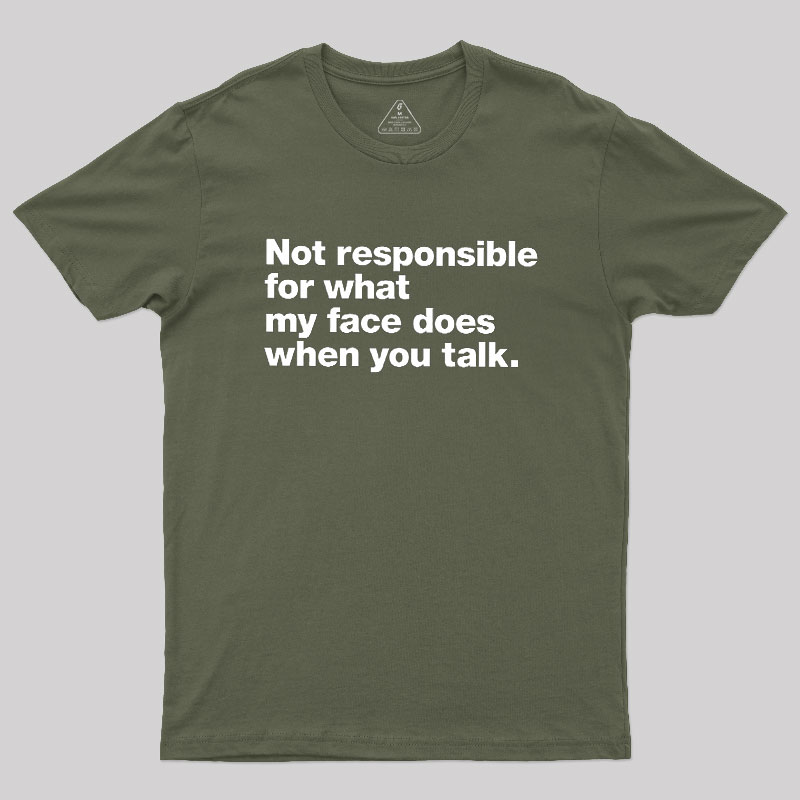 Not Responsible For What My Face Does When You Talk Geek T-Shirt