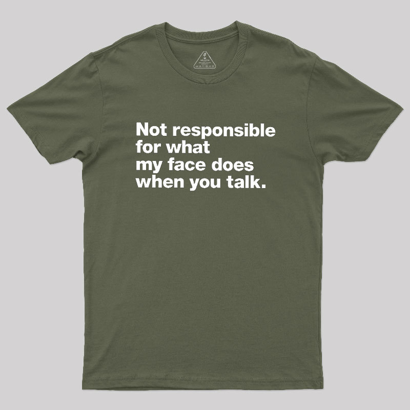 Not Responsible For What My Face Does When You Talk Geek T-Shirt
