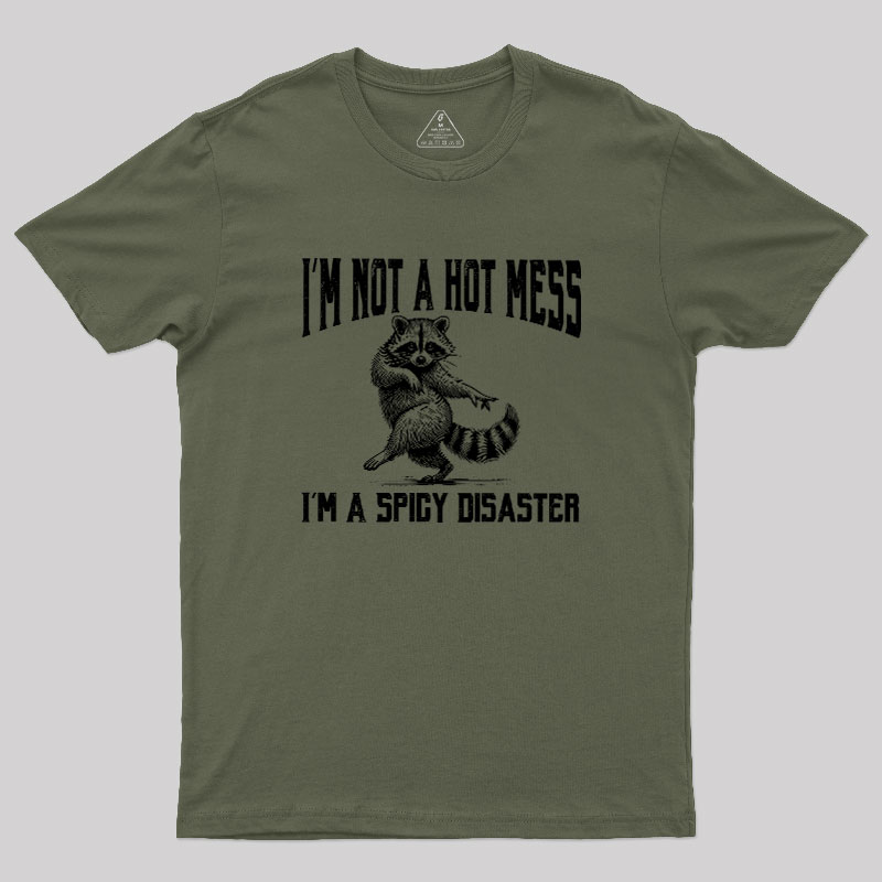 I'm Not A Hot Mess I'm A Spicy Disaster Geek T-Shirt