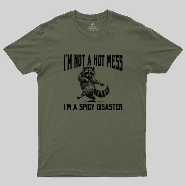 I'm Not A Hot Mess I'm A Spicy Disaster Geek T-Shirt