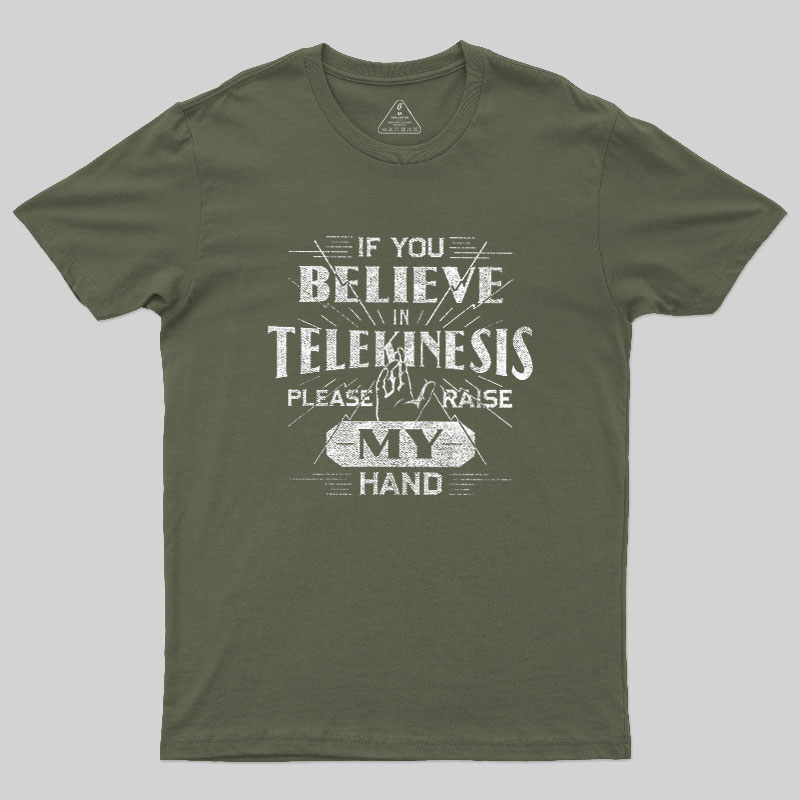 If You Believe In Telekinesis Please Raise My Hand Geek T-Shirt
