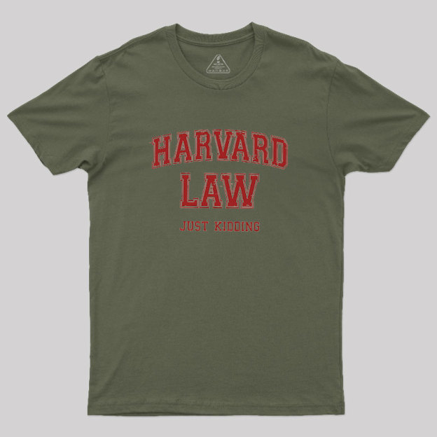 Harvard Law (Just Kidding) Geek T-Shirt